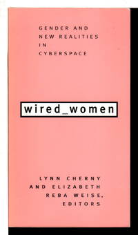 WIRED WOMEN: Gender and New Realities in Cyberspace. by editors Lynn and Elizabeth Reba Werse - Paperback - First Edition - (1996) - from Bookfever.com, IOBA (SKU: 78625)