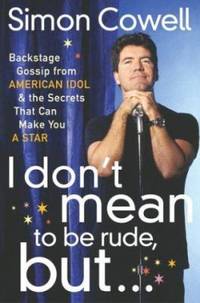 I Don't Mean to Be Rude, But... : Backstage Gossip from American Idol and the Secrets That Can...