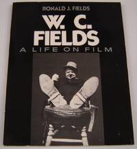 W. C. Fields: A Life On Film by Fields, Ronald J - 1984