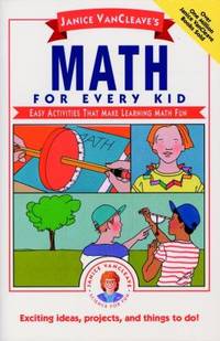 Janice VanCleave's Math for Every Kid : Easy Activities That Make Learning Math Fun