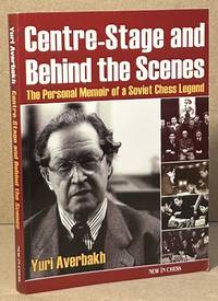 Centre-Stage and Behind the Scenes _ The Personal Memoir of a Soviet Chess Legend