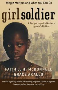 Girl Soldier: A Story of Hope for Northern Uganda's Children