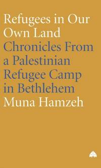 Refugees in Our Own Land: Chronicles From a Palestinian Refugee Camp in Bethlehem