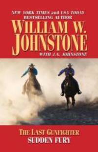 The Last Gunfighter: Sudden Fury by William W. Johnstone - 2013-02-04