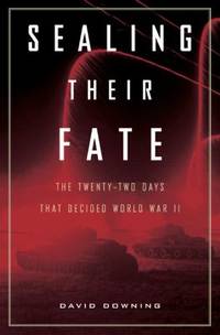 Sealing Their Fate : The Twenty-Two Days That Decided World War II