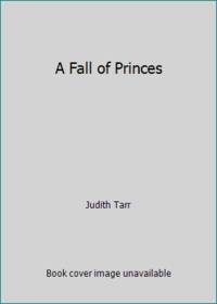 A Fall of Princes by Judith Tarr - 1989