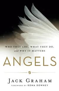 Angels: Who They Are, What They Do, and Why It Matters