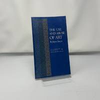 The Use and Abuse of Art (The A. W. Mellon Lectures in the Fine Arts)