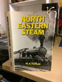 North Eastern Steam by W. A. Tuplin - 1970