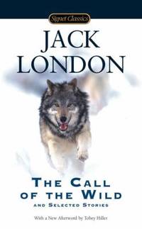 The Call of the Wild and Selected Stories by Jack London - 2009