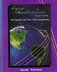 Digital Communications Systems : With Satellites and Fiber Optics Applications