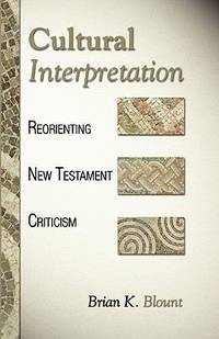Cultural Interpretation : Reorienting New Testament Criticism