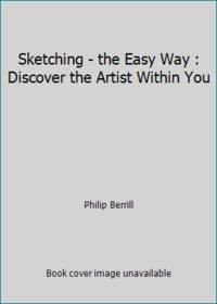 Sketching - the Easy Way : Discover the Artist Within You
