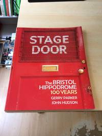 Stage Door. The Bristol Hippodrome. 100 Years by Gerry Parker and John Hudson - Paperback - First Edition - 2014 - from Dreadnought Books (SKU: 35959)