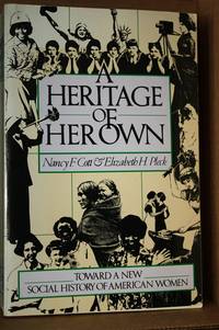 A Heritage Of Her Own - Toward A New Social History Of American Women by Cott, Nancy F. and Pleck, Elizabeth H - 1979