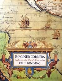 Imagined Corners: Exploring The World&#039;s First Atlas by Binding Paul - 2003