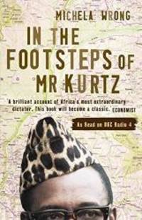 In the Footsteps of Mr Kurtz by Michela Wrong - 2001-03-04