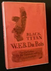 Black Titan: W.E.B. Du Bois--An Anthology by the Editors of Freedomways de The Editors of Freedomways - 1970