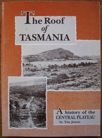 The Roof of Tasmania : a history of the Central Plateau. by JETSON, Tim - 1989