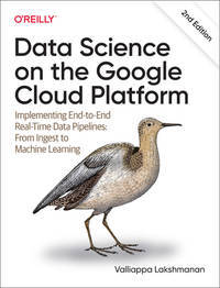 Data Science on the Google Cloud Platform: Implementing End-To-End Real-Time Data Pipelines: From...