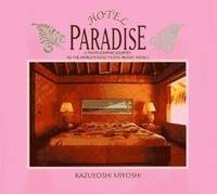 Hotel Paradise : A Photographic Journey to the World's Most Exotic Resort Hotels
