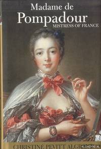 Madame de Pompadour. Mistress of France by Algrant, Christine Pevitt - 2002