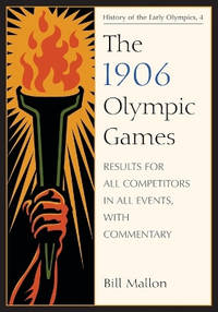 The 1906 Olympic Games: Results for All Competitors in All Events, with Commentary