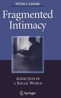 Fragmented Intimacy : Addiction in a Social World