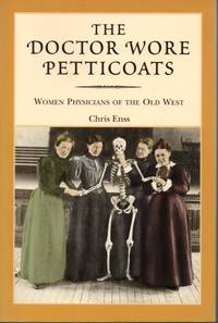 The Doctor Wore Petticoats: Women Physicians of the Old West