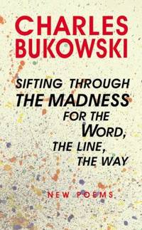 Sifting Through the Madness for the Word, the Line, the Way : New Poems