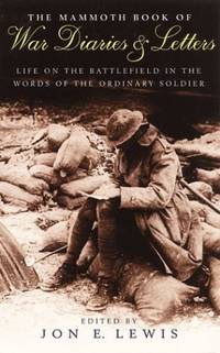 The Mammoth Book of War Diaries and Letters: A Collection of Letter and Diaries from the Battlefield