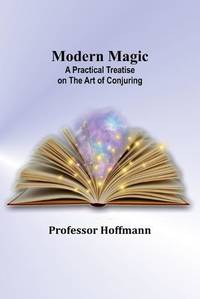Modern Magic: A Practical Treatise on the Art of Conjuring