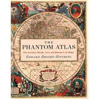 The Phantom Atlas: The Greatest Myths, Lies and Blunders on Maps (Historical Map and Mythology...