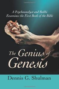 The Genius of Genesis: A Psychoanalyst and Rabbi Examines the First Book of the Bible