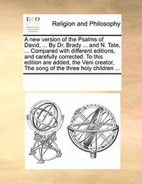 A New Version of the Psalms of David, ... by Dr. Brady ... and N. Tate, ... Compared with...