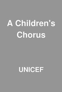 UNICEF : Children&#039;S Chorus (Hbk) by UNICEF - 31/10/1989