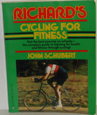 Richard's Cycling for Fitness by Schubert, John - 1988