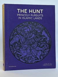 THE HUNT: PRINCELY PURSUITS IN ISLAMIC LANDS