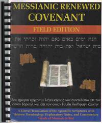 cover of MESSIANIC RENEWED COVENANT FIELD EDITION A Literal Translation of the Apostolic Scriptures with Hebrew Terminology, Explanatory Notes and Commentary
