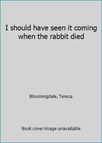 I should have seen it coming when the rabbit died