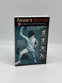 Fencer's Start-Up A Beginner's Guide to Fencing
