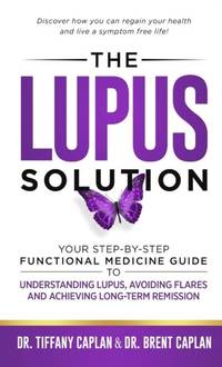 The Lupus Solution: Your Step-By-Step Functional Medicine Guide to Understanding Lupus, Avoiding...