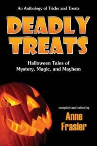 Deadly Treats : Halloween Tales of Mystery, Magic, and Mayhem