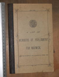 image of A list of Members of Parliament for Warwick, and for Warwick and Leamington from 1885.