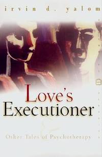 Love&#039;s Executioner : And Other Tales of Psychotherapy by Irvin D. Yalom - 2000