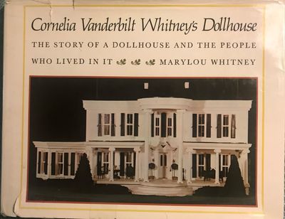 CORNELIA VANDERBILT WHITNEY'S DOLLKOUSE: THE STORY OF A DOLLHOUSE AND THE PEOPLE