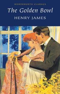 The Golden Bowl (Wordsworth Classics) by Henry James - Paperback - 2001 - from Fleur Fine Books (SKU: 9781840224320)