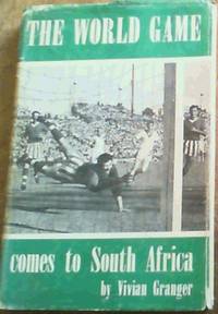 The World Game Comes to South Africa by Vivian Granger - 1st Edition - 1961 - from Chapter 1 Books (SKU: apku)