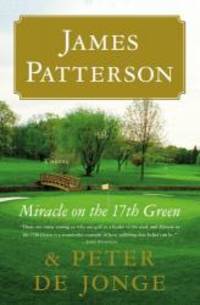Miracle on the 17th Green: A Novel by James Patterson - 2012-07-06