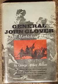 General John Glover and his Marblehead Mariners by George Athan Billias - 1960